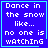 Blue square with cyan border displays white pixelated text reading "Dance in the snow like... no one is watching" across four