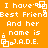 Orange background with white pixelated text repeating 'I have Best Friend And her name is J.A.D.E.' in a pattern