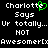 Pixelated text displays 'Charlotte' with a green heart symbol, 'Says', 'Ur totally...', 'NOT', and 'Awesomer[xAwesomer[x' on black background.
