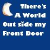 A static blue icon with a white crescent moon on the left and white text reading 'There's A World Out side my Front Door' in four lines.