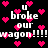 Black background with repeated white text 'u broke our wagon!!!' and pink pixelated hearts scattered throughout.