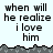Pixelated text reads "when will he realize i love him" across two on a light background with dark gray borders