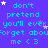 Blue background with repeated cyan text 'don't pretend you'll ever forget about me <3' and white/purple stars, static image with no visible animation.