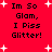 Red background with white starbursts and black text reading "Im So Glam, I Piss Glitter!" in pixelated font.