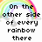 A static image with a rainbow arc, clouds, and pixelated text reading "On the other side of every rainbow there" and "I love you liz made by JESSICA".