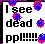Pixelated text reads 'I see dead ppl!!!!!!' with pink and blue splatter icons on a white background.