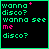 A 4-frame animated contact sheet showing pixelated text variations with green and pink colors on a black background, each frame displaying different arrangements of the phrase "wanna disco? wanna see me disco?" with small plus symbols in various positions.