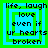 Pixelated text reads 'life, laugh love even if ur hearts broken' in black on blue and green layered squares.