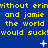 Blue background with yellow text repeating 'without erin and jamie the world would suck!' and white star-like symbols scattered across.