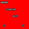 Red background with pixelated text reading 'HEHEHE', 'I LOVE YOU', and 'A LOT' in white with black outlines, plus two heart icons at bottom corners.
