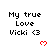 Pixelated text reads "My true Love Vicki <3" with a red heart symbol below, arranged in three on white background