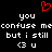 Red pixelated heart symbol above white text reading 'you confuse me but i still <3 u' on black background.