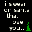 Black background with white pixelated text reading "i swear on santa that i'll love you..." and green dotted border, featuring small green Christmas tree icons.