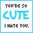 Pixelated text reads "YOU'RE SO CUTE I HATE YOU." on a pastel gradient background with a cyan border.