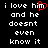 Black background with white pixelated text reading 'i love him and he doesnt even know it' in two , one featuring a red heart symbol over the word 'him'