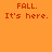 Pixelated orange background with red text reading "FALL. It's here." in four , two with yellow rectangular overlays