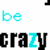 Pixelated text displays 'be be' in cyan and gray above 'crazy crazy' with alternating black and cyan letters on white background.
