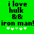 Green background with black pixelated text reading "i love hulk BB iron man!iron man!" and white pixelated plus signs below.