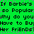 Green background with black text repeating 'If Barbie's so Popular why do you Have to Buy Her Friends?' in pixelated font, scattered pink dots throughout.