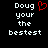 Pixelated text 'Doug your the bestest' with a red heart symbol replacing the letter O in Doug on one side of a split-screen display.