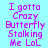 Pixelated text reads "I gotta Crazy Butterfly Stalking Me LoL" in purple on a light blue background with green gradient accents.