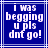 Blue background with white pixelated text reading 'i was begging u pls dnt go!' in a with light blue border lines