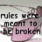 Pixelated text reads 'rules were meant to be broken' over a blurred background with pink and gray tones.