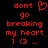 Red pixelated text on black background reads 'dont go breaking my heart 1 <3 ...' with a red heart symbol replacing the word 'heart' in one view.