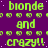 Static image with repeating text 'blonde and crazy!!' in green pixelated font on purple background, featuring small circular icons between lines.