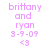 Static image of text in light purple font on white background, repeating 'brittany and ryan 3-9-09 <3' across three