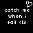 Pixelated white text on black background with heart symbol above, displaying 'catch me when i fall <3' in two identical side-by-side arrangements.