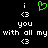 Green pixelated heart symbol above white text reading 'i <3 you with all my <3' on black background.