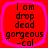 Red square with rounded corners and pink border contains black text reading "i am drop dead gorgeous -cal" in four identical quadrants.