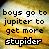 Pixelated text split across two backgrounds: left side reads 'boys go to jupiter to get more stupider', right side reads 'girls go to mars to get more candy bars' with orange-yellow gradient and dark red-brown background.