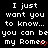 Black background with white pixelated text repeating 'I just want you to know... you can be my Romeo' and red heart symbols, with a gray rectangular overlay in the bottom-right corner.