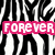 Black and white zebra-stripe background with pink text blocks reading FOREVER, and, ALWAYS, I Love nick, and a small pink heart.