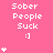 Pink background with repeated white text 'Sober People Suck :]' and small white asterisk symbols scattered across the image.