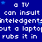Blue background with white pixelated text repeating 'a TV can insult' and 'put a laptop rubs it in' alongside small blue stars.