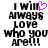Black pixelated text reads "I will always love who you are!!!" with a purple heart symbol replacing the 'l' in 'will', displayed on white background.