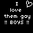Black background with white pixelated text and a heart symbol, displaying "I love them gay !! BOYS !!" in two identical vertical