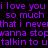 Purple pixelated text repeats 'i love you i love you so much so much that i never wanna stop talkin to u' on a black background.