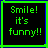 Static pixel art icon with green text on black background framed by green and blue borders, displaying the phrase "Smile! it's funny!!" in a retro digital style.