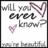 A static icon with text "will you ever know?" and "you're beautiful" on a white background, featuring two heart symbols.