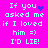 A bright pink background displays four identical text blocks with light blue pixelated letters, each containing the phrase "If you asked me if I loved him =) I'D LIE!" and a heart symbol.