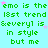 Green pixelated text on cyan background with pink stars, repeating 'emo is the emo is the emo is the l8st trend l8st trend l8st trend l8st trend Severyl is Severyl is Severyl is Severyl is in style in style in style in style but me but me but me but me'