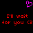 A black background displays a pink pixelated heart symbol above red text reading "I'll wait for you <3" repeated twice.