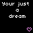 Pixelated text 'Your just a dream' repeats across black background with pink heart and arrow symbols in animated sequence.