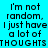 A static image with cyan background and black text repeating 'i'm not random, i just have a lot of THOUGHTS' across multiple