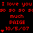 Red text on black background displays repeated phrases "I love you" and "much" with "PAIGE" and "10/5/07" below each, accompanied by small red heart symbols.