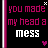 Three vertical display identical text with varying color and background effects, each featuring 'you made my head a mess' in pink and white lettering on black backgrounds